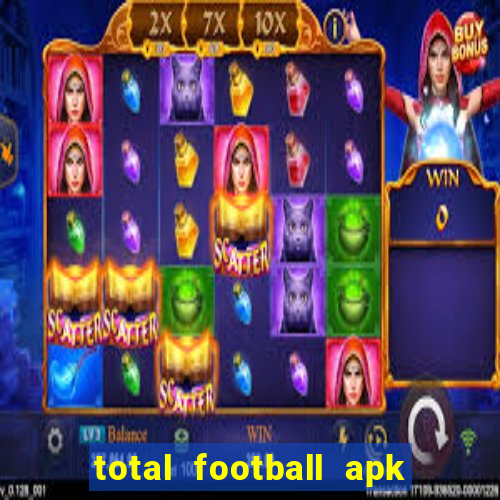 total football apk mod dinheiro infinito